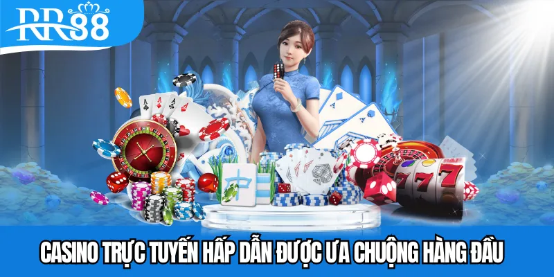 Casino trực tuyến hấp dẫn được ưa chuộng hàng đầu