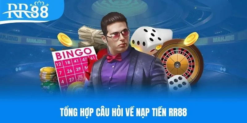 Tổng hợp câu hỏi về quá trình nạp tiền RR88