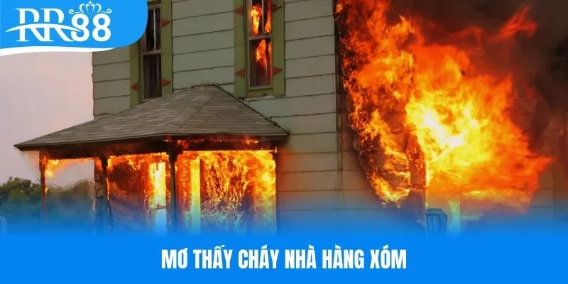 Mơ thấy cháy nhà hàng xóm